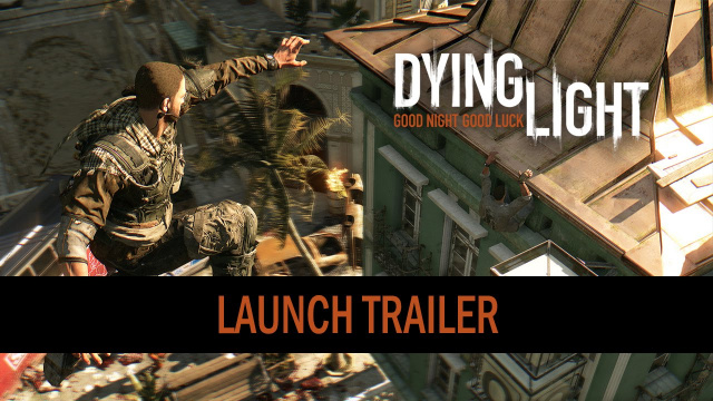 Dying Light: New Launch Trailer RevealedVideo Game News Online, Gaming News