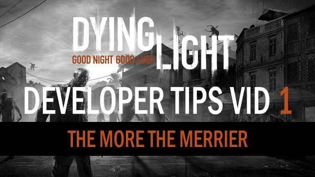 Dying Light - Dev Tip Video SeriesVideo Game News Online, Gaming News